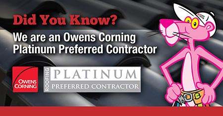 Did you know we're an Owens Corning platinum preferred contractor?